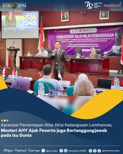 Apresiasi Pemantapan Nilai-Nilai Kebangsaan Lemhannas, Menteri AHY Ajak Peserta juga Bertanggungjawab pada Isu Dunia