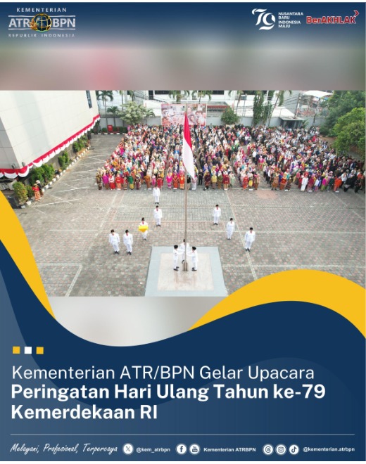 Kementerian ATR/BPN Gelar Upacara Peringatan Hari Ulang Tahun ke-79 Kemerdekaan RI