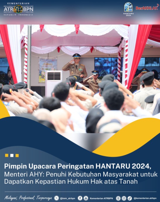 Pimpin Upacara Peringatan HANTARU 2024, Menteri AHY: Penuhi Kebutuhan Masyarakat untuk Dapatkan Kepastian Hukum Hak Atas Tanah