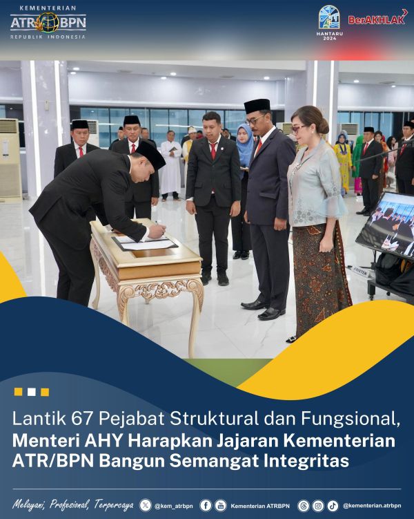 Lantik 67 Pejabat Struktural dan Fungsional, Menteri AHY Harapkan Jajaran ATR/BPN Bangun Semangat Integritas