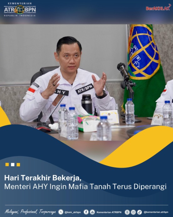 Hari Terakhir Bekerja, Menteri AHY Ingin Mafia Tanah Terus Diperangi