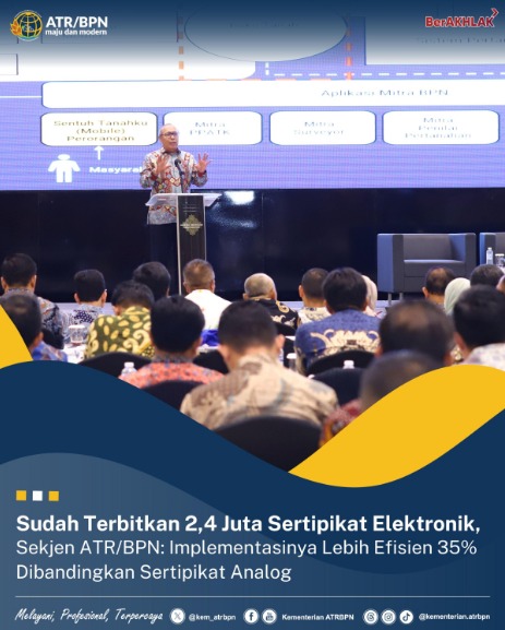 Sudah Terbitkan 2,4 Juta Sertipikat Elektronik, Sekjen ATR/BPN: Implementasinya Lebih Efisien 35% Dibandingkan Sertipikat Analog