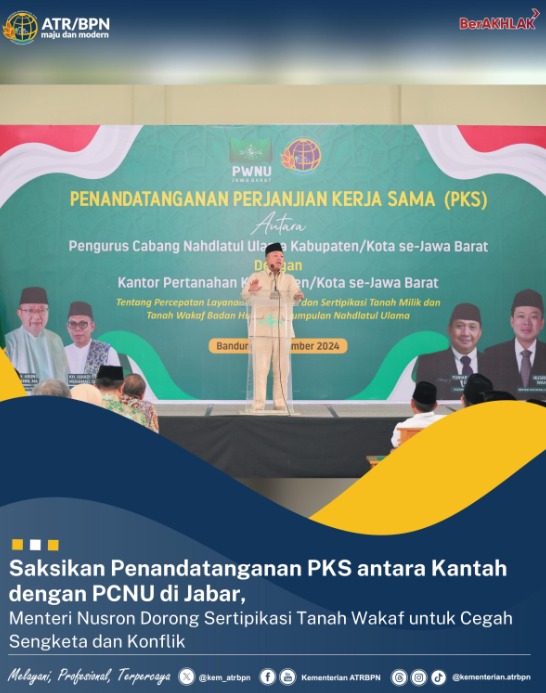 Saksikan Penandatanganan PKS antara Kantah dengan PCNU di Jabar, Menteri Nusron Dorong Sertipikasi Tanah Wakaf untuk Cegah Sengketa dan Konflik