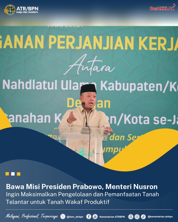 Bawa Misi Presiden Prabowo, Menteri Nusron Ingin Maksimalkan Pengelolaan dan Pemanfaatan Tanah Telantar untuk Tanah Wakaf Produktif